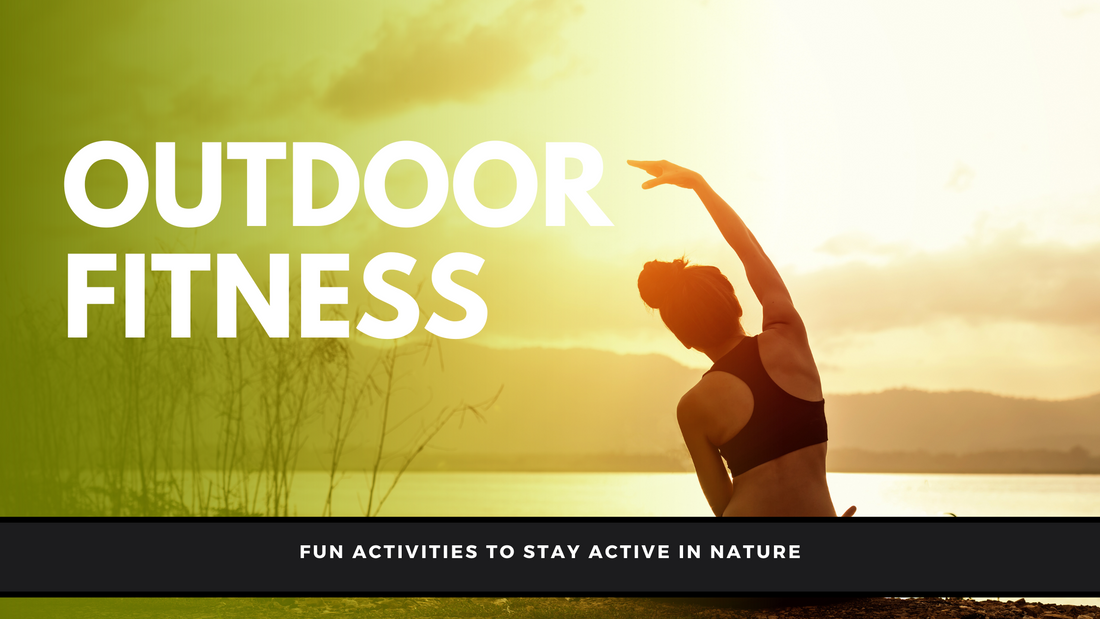 Outdoor Fitness: Fun Activities to Stay Active in Nature