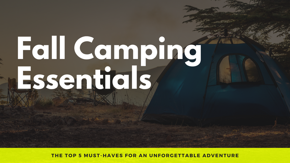 Chasing Fall Adventures: The Top 5 Camping Essentials